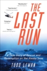Image for Last Run: A True Story of Rescue and Redemption on the Alaska Seas