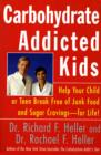 Image for Carbohydrate-Addicted Kids: Help Your Child or Teen Break Free of Junk Food and Sugar Cravings--for Life!