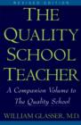 Image for The quality school teacher: specific suggestions for teachers who are trying to implement the lead-management ideas of The quality school in their classrooms