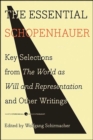 Image for The essential Schopenhauer: key selections from The world as will and Representation and other works