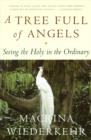 Image for A tree full of angels: seeing the holy in the ordinary