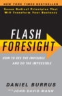 Image for Flash foresight: how to see the invisible and do the impossible : seven radical principles that will transform your business