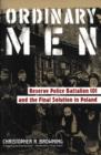 Image for Ordinary men: Reserve Police Battalion 101 and the final solution in Poland