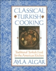 Image for Classical Turkish Cooking: Traditional Turkish Food for the American Kitchen