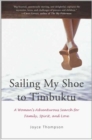 Image for Sailing my shoe to Timbuktu: a woman&#39;s adventurous search for family, spirit, and love
