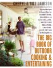 Image for The Big Book of Outdoor Cooking and Entertaining: Spirited Recipes and Expert Tips for Barbecuing, Charcoal and Gas Grilling, Rotisserie Roasting, Smoking, Deep-frying, and Making Merry