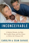 Image for Inconceivable: a medical mistake, the baby we couldn&#39;t keep, and our choice to deliver the ultimate gift