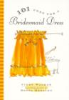 Image for 101 Uses for a Bridesmaid Dress