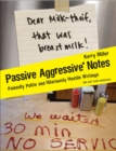 Image for Passive aggressive notes: painfully polite and hilariously hostile writings, and just plain aggressive