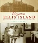 Image for Forgotten Ellis Island: the extraordinary story of America&#39;s immigrant hospital