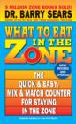 Image for What to eat in the zone: the quick &amp; easy, mix &amp; match counter for staying in the zone