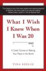 Image for What I wish I knew when I was 20  : a crash course on making your place in the world
