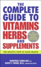 Image for The Complete Guide to Vitamins, Herbs and Supplements: The Holistic Path to Good Health