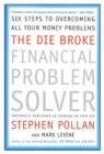Image for The Die Broke Financial Problem Solver: Six Steps to Overcoming All Your Money Problems.