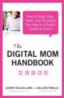 Image for The digital mom handbook: how to blog, vlog, tweet, and facebook your way to a dream career at home