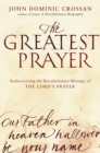 Image for TheGreatest Prayer: Rediscovering the Revolutionary Message of the Lord&#39;s Prayer