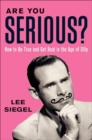 Image for Are you serious?: how to be true and get real in the age of silly