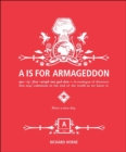 Image for is for Armageddon: A Catalogue of Disasters That May Culminate in the End of the World as We Know It