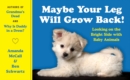 Image for Maybe Your Leg Will Grow Back! : Looking on the Bright Side with Baby Animals