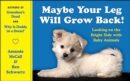 Image for Maybe Your Leg Will Grow Back!: Looking on the Bright Side with Baby Animals
