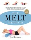 Image for The MELT method  : a breakthrough self-treatment system to combat chronic pain, erase aging signs, and feel fantastic in just 10 minutes a day!