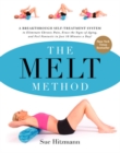 Image for The MELT method  : a breakthrough self-treatment system to combat chronic pain, erase aging signs, and feel fantastic in just 10 minutes a day!