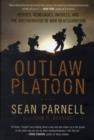 Image for Outlaw platoon  : heroes, renegades, infidels, and the brotherhood of war in Afghanistan