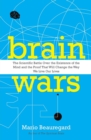 Image for Brain wars  : the scientific battle over the existence of the mind and the proof that will change the way we live our lives
