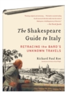 Image for The Shakespeare guide to Italy  : retracing the Bard&#39;s unknown travels
