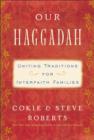 Image for Our Haggadah: uniting traditions for interfaith families