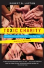 Image for Toxic charity  : how churches and charities hurt those they help (and how to reverse it)