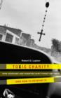 Image for Toxic charity: how churches and charities hurt those they help (and how to reverse it)