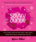 Image for Savvy auntie: the ultimate guide for cool aunts, great-aunts, godmothers, and all women who love kids