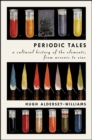 Image for Periodic tales: a cultural history of the elements, from arsenic to zinc