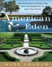 Image for American eden: from Monticello to Central Park to our backyards : what our gardens tell us about who we are