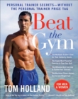 Image for Beat the gym: personal trainer secrets--without the personal trainer price tag