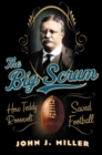 Image for The big scrum: how Teddy Roosevelt saved football