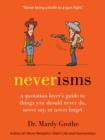 Image for Neverisms: a quotation lover&#39;s guide to things you should never do, never say, or never forget