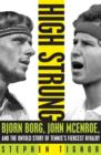 Image for High strung: Bjorn Borg, John McEnroe, and the untold story of tennis&#39;s fiercest rivalry
