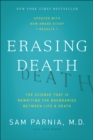 Image for Erasing death: the science that is rewriting the boundaries between life and death