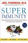 Image for Super immunity  : the essential nutrition guide for boosting our body&#39;s defenses to live longer, stronger, and disease free