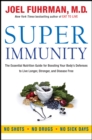 Image for Super immunity: the essential nutrition guide for boosting our body&#39;s defenses to live longer, stronger, and disease free