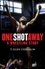 Image for One shot away: a wrestling story