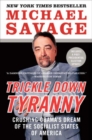 Image for Trickle Down Tyranny : Crushing Obama&#39;s Dream of the Socialist States of America