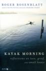 Image for Kayak morning  : reflections on love, grief, and small boats
