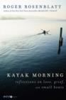 Image for Kayak morning: reflections on love, grief, and small boats