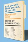 Image for Blue collar, white collar, no collar: stories of work