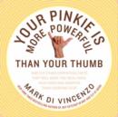 Image for Your pinkie is more powerful than your thumb: and 333 other surprising facts that will make you wealthier, healthier, and smarter than everyone else
