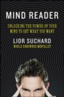 Image for Mind reader: unlocking the power of your mind to get what you want