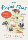 Image for The perfect meal  : in search of the lost tastes of France